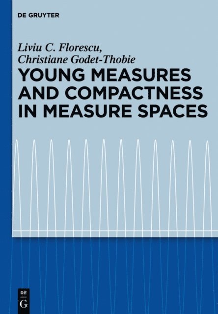 Christiane Godet-Thobie, Liviu C. Florescu - Young Measures and Compactness in Measure Spaces, E-bok