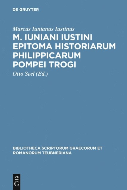Marcus Iunianus Iustinus, Otto Seel - M. Iuniani Iustini epitoma Historiarum Philippicarum Pompei Trogi, E-bok