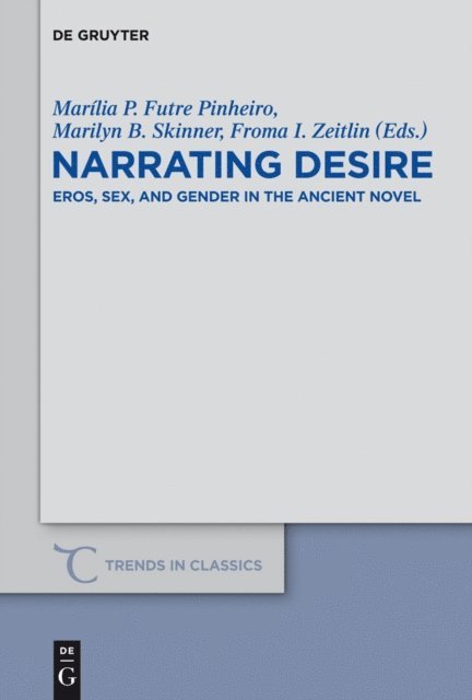 Froma I. Zeitlin, Marilyn B. Skinner, Marilia P. Futre Pinheiro - Narrating Desire, E-bok