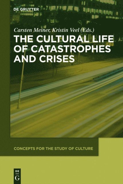 Kristin Veel, Carsten Meiner - Cultural Life of Catastrophes and Crises, E-bok