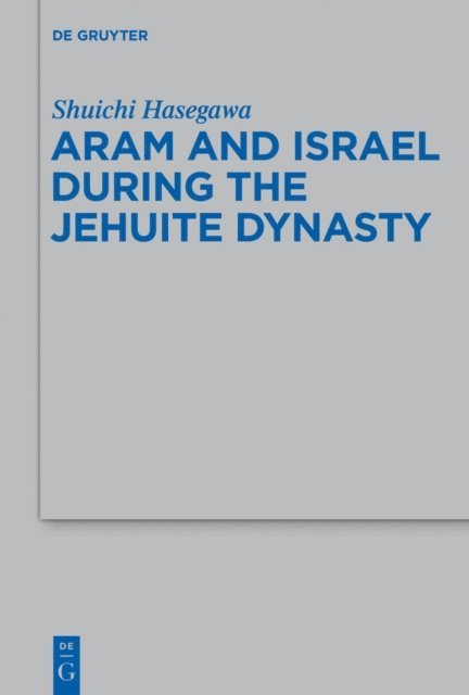 Shuichi Hasegawa - Aram and Israel during the Jehuite Dynasty, E-bok