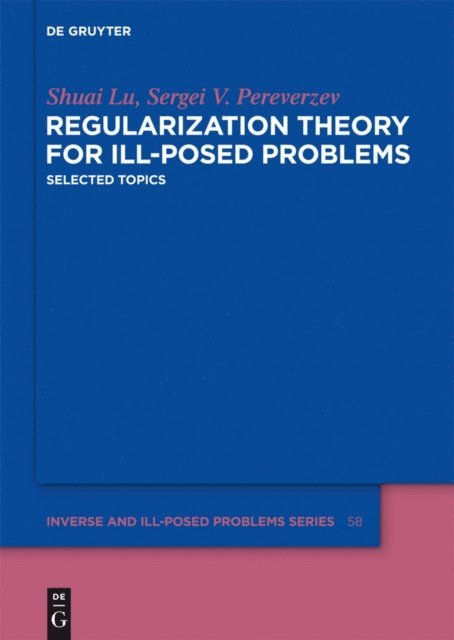 Sergei V. Pereverzev, Shuai Lu - Regularization Theory for Ill-posed Problems, E-bok