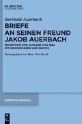 Berthold Auerbach: Briefe an Seinen Freund Jakob Auerbach: Neuedition Der Ausgabe Von 1884 Mit Kommentaren Und Indices