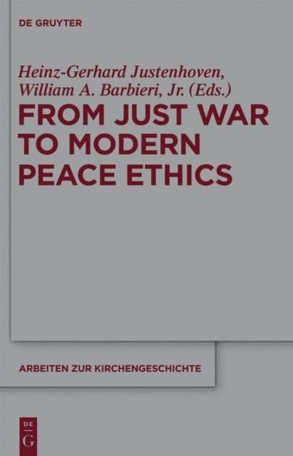 Jr. William A. Barbieri, Heinz-Gerhard Justenhoven - From Just War to Modern Peace Ethics, E-bok