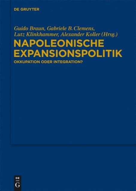 Alexander Koller, Lutz Klinkhammer, Gabriele B. Clemens, Guido Braun - Napoleonische Expansionspolitik, E-bok