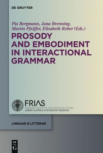 Elisabeth Reber, Martin Pfeiffer, Jana Brenning, Pia Bergmann - Prosody and Embodiment in Interactional Grammar, E-bok