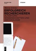 Erfolgreich recherchieren - Altertumswissenschaften und Arch�ologie