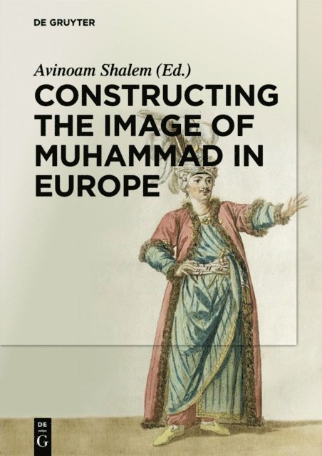 Avinoam Shalem - Constructing the Image of Muhammad in Europe, E-bok