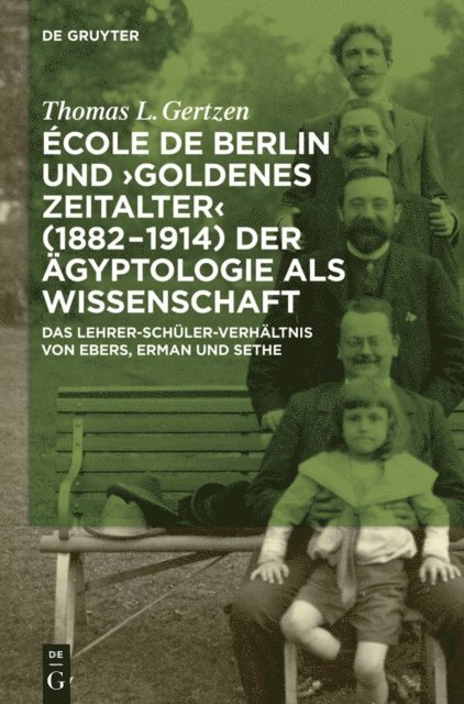 Thomas L. Gertzen - École de Berlin und "Goldenes Zeitalter" (1882-1914) der Ägyptologie als Wissenschaft, E-bok