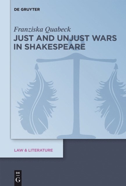 Franziska Quabeck - Just and Unjust Wars in Shakespeare, E-bok