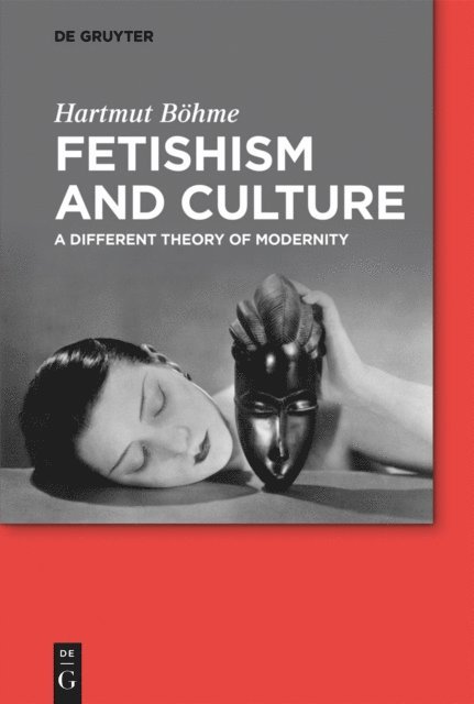 Hartmut Bohme - Fetishism and Culture, E-bok