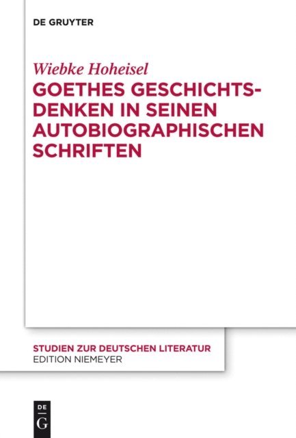 Wiebke Hoheisel - Goethes Geschichtsdenken in seinen Autobiographischen Schriften, E-bok