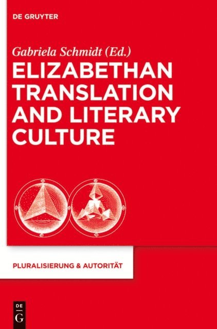 Gabriela Schmidt - Elizabethan Translation and Literary Culture, E-bok