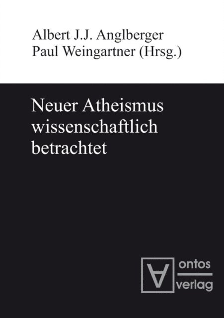 Paul Weingartner, Albert J.J. Anglberger - Neuer Atheismus wissenschaftlich betrachtet, E-bok