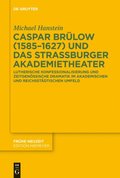 Caspar Brülow (1585-1627) und das Straÿburger Akademietheater