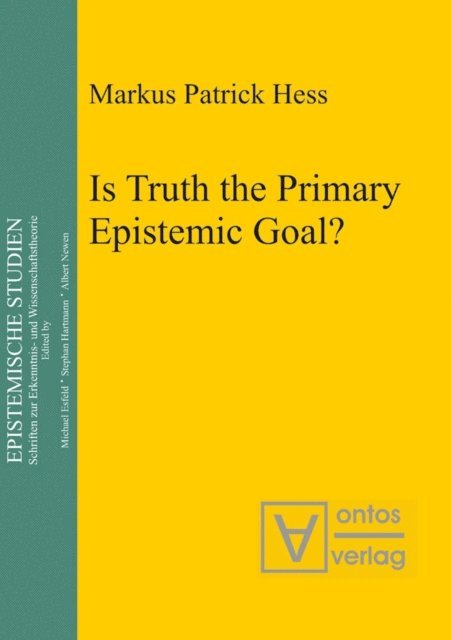 Markus Patrick Hess - Is Truth the Primary Epistemic Goal?, E-bok