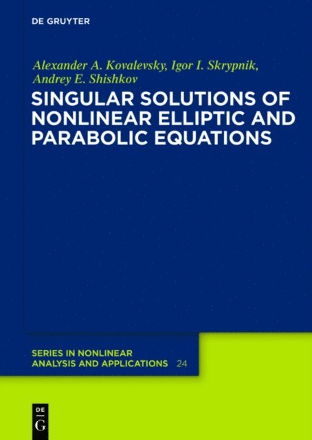 Andrey E. Shishkov, Igor I. Skrypnik, Alexander A. Kovalevsky - Singular Solutions of Nonlinear Elliptic and Parabolic Equations, E-bok