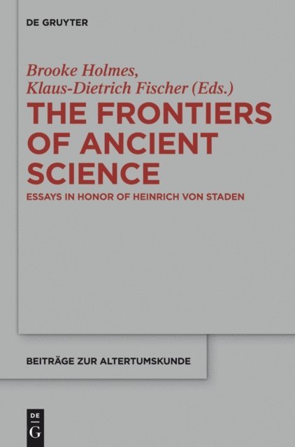 Klaus-Dietrich Fischer, Brooke Holmes - Frontiers of Ancient Science, E-bok