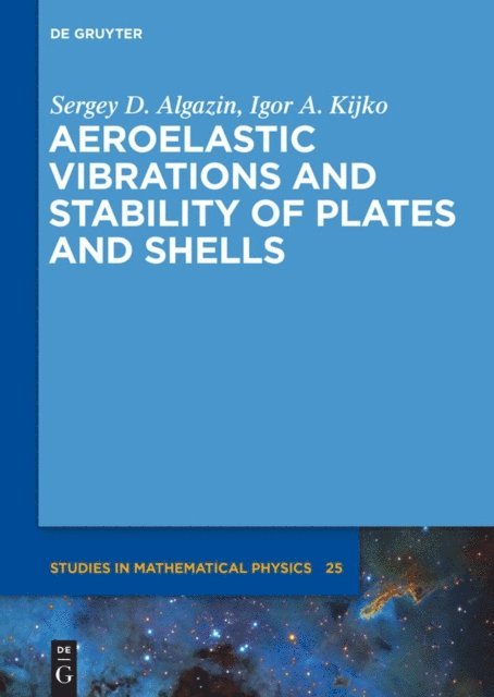 Igor A. Kijko, Sergey D. Algazin - Aeroelastic Vibrations and Stability of Plates and Shells, E-bok