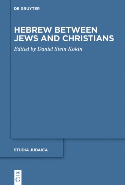 Daniel Stein Kokin - Hebrew between Jews and Christians, E-bok