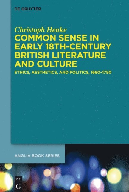 Christoph Henke - Common Sense in Early 18th-Century British Literature and Culture, E-bok