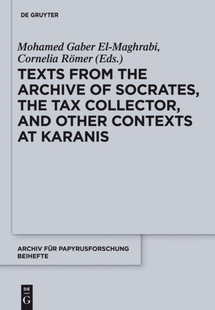 Cornelia Romer, Mohamed Gaber El-Maghrabi - Texts from the &quote;Archive&quote; of Socrates, the Tax Collector, and Other Contexts at Karanis, E-bok