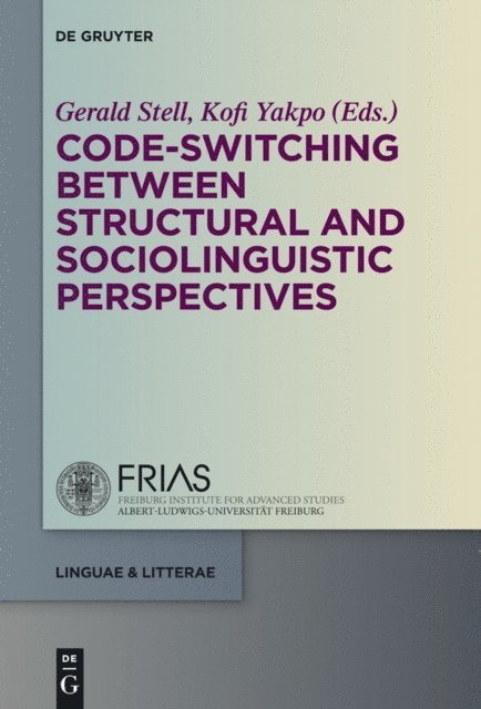 Kofi Yakpo, Gerald Stell - Code-switching Between Structural and Sociolinguistic Perspectives, E-bok