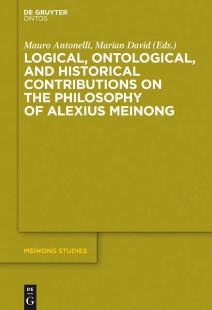 Marian David, Mauro Antonelli - Logical, Ontological, and Historical Contributions on the Philosophy of Alexius Meinong, E-bok