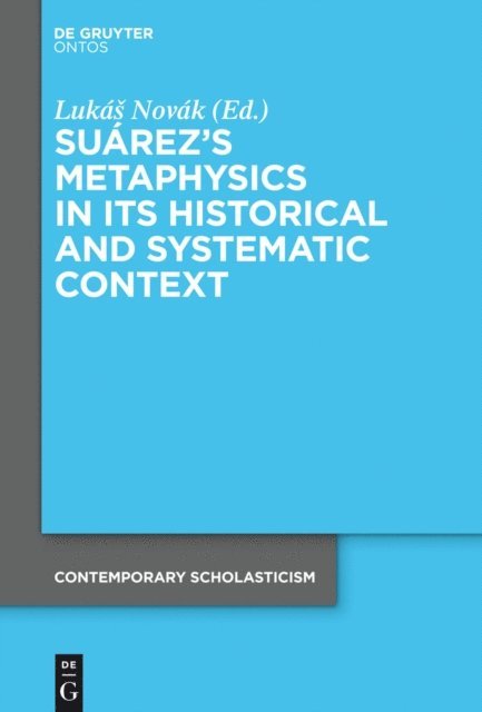 Lukas Novak - Suarez's Metaphysics in Its Historical and Systematic Context, E-bok