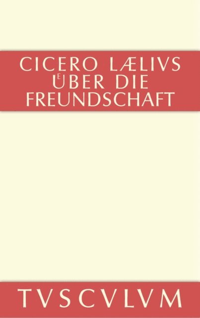 Marcus Tullius Cicero, Max Faltner - M. Tulli Ciceronis Laelius de amicitia / Laelius über die Freundschaft, E-bok