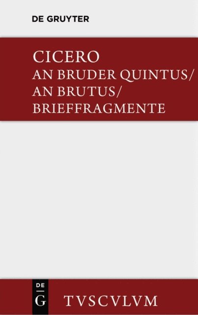 Cicero, Helmut Kasten - An Bruder Quintus. An Brutus. Brieffragmente / Epistulae ad Quintum fratrem. Epistulae ad Brutum. Fragmenta epistularum. Accedit Q. Tulli Ciceronis Commentariolum Petitionis., E-bok