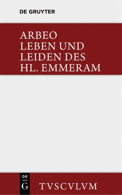 Arbeo, Bernhard Bischoff - Vita et passio Sancti Haimhrammi martyris / Leben und Leiden des Hl. Emmeram, E-bok