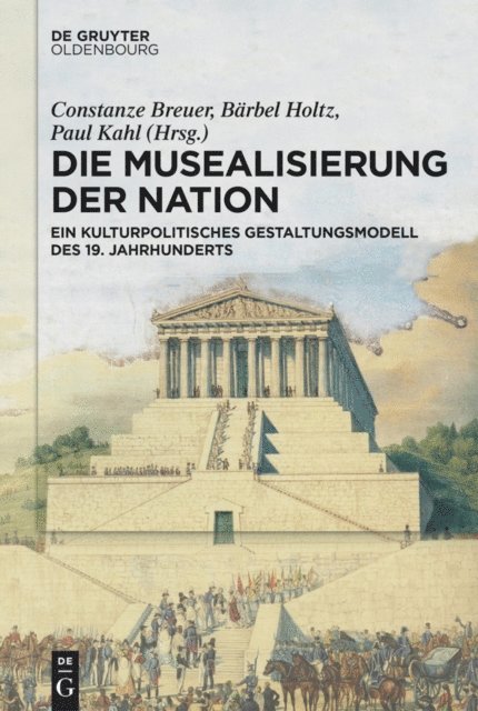 Paul Kahl, Barbel Holtz, Constanze Breuer - Die Musealisierung der Nation, E-bok