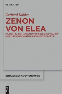 Zenon Von Elea Studien Zu Den 'Argumenten Gegen Die Vielheit' Und Zum Sogenannten 'Argument Des Orts'