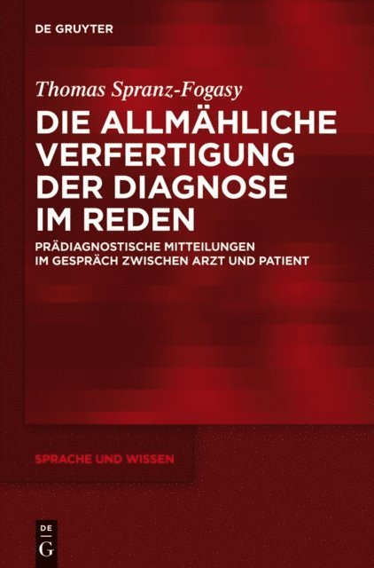 Thomas Spranz-Fogasy - Die allmähliche Verfertigung der Diagnose im Reden, E-bok