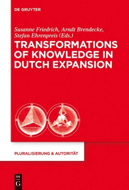 Stefan Ehrenpreis, Arndt Brendecke, Susanne Friedrich - Transformations of Knowledge in Dutch Expansion, E-bok