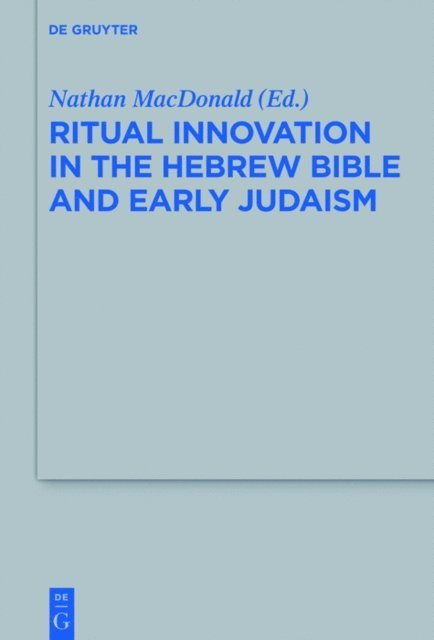 Nathan MacDonald - Ritual Innovation in the Hebrew Bible and Early Judaism, E-bok