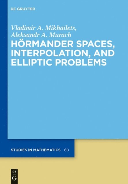 Aleksandr A. Murach, Vladimir A. Mikhailets - Hormander Spaces, Interpolation, and Elliptic Problems, E-bok