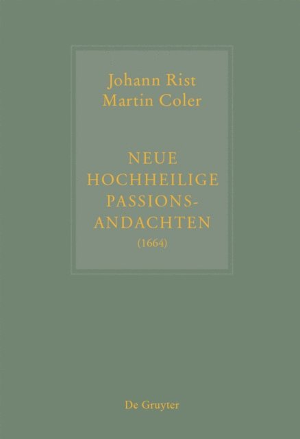 Johann Anselm Steiger - Johann Rist / Martin Coler, Neue Hochheilige Passions-Andachten (1664), E-bok