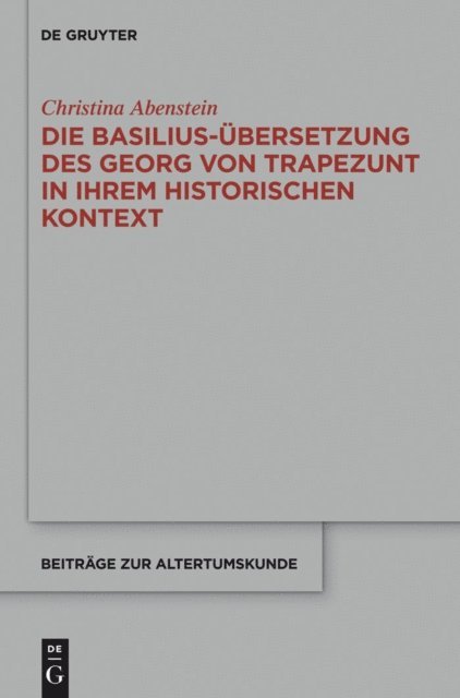 Christina Abenstein - Die Basilius-Übersetzung des Georg von Trapezunt in ihrem historischen Kontext, E-bok
