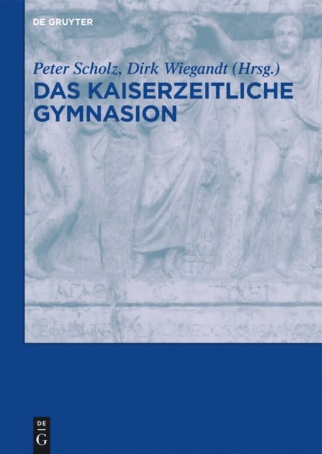 Dirk Wiegandt, Peter Scholz - Das kaiserzeitliche Gymnasion, E-bok