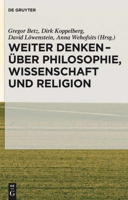 Anna Wehofsits, David Lowenstein, Dirk Koppelberg, Gregor Betz - Weiter denken - über Philosophie, Wissenschaft und Religion, E-bok
