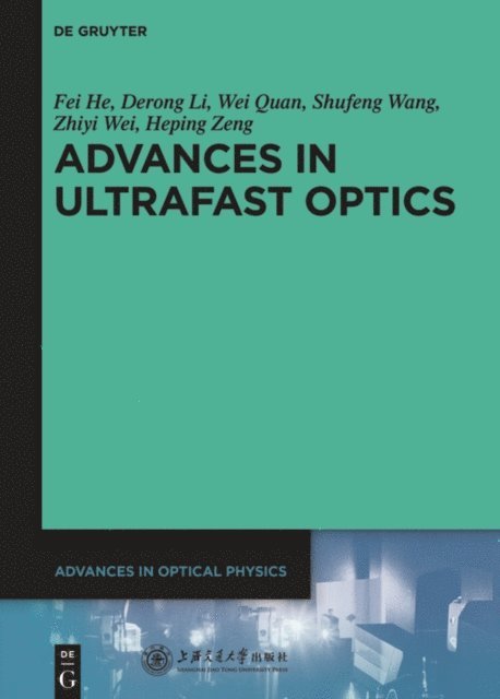 Heping Zeng, Zhiyi Wei, Shufeng Wang, Wei Quan, Derong Li, Fei He - Advances in Ultrafast Optics, E-bok
