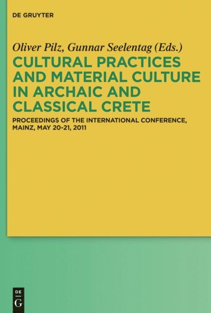 Gunnar Seelentag, Oliver Pilz - Cultural Practices and Material Culture in Archaic and Classical Crete, E-bok