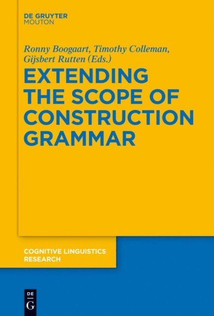 Gijsbert Rutten, Timothy Colleman, Ronny Boogaart - Extending the Scope of Construction Grammar, E-bok