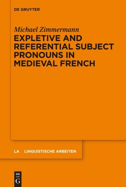 Michael Zimmermann - Expletive and Referential Subject Pronouns in Medieval French, E-bok
