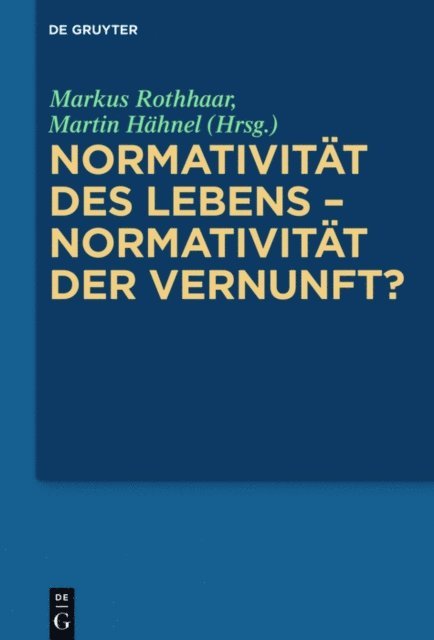 Martin Hahnel, Markus Rothhaar - Normativität des Lebens – Normativität der Vernunft?, E-bok