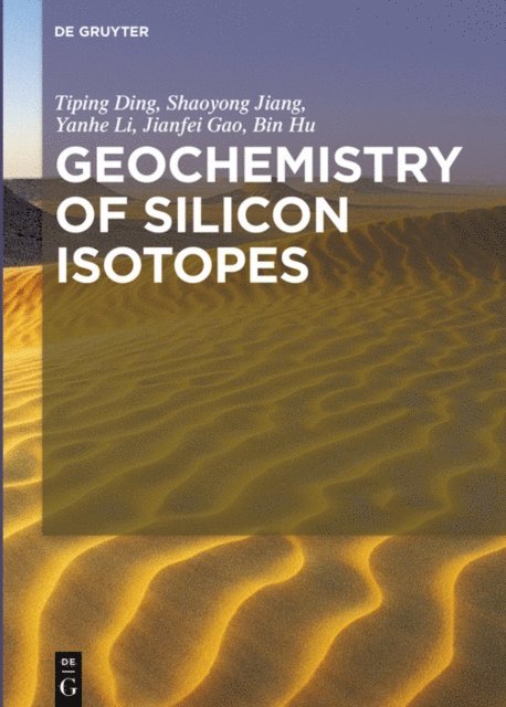 Bin Hu, Jianfei Gao, Yanhe Li, Shaoyong Jiang, Tiping Ding - Geochemistry of Silicon Isotopes, E-bok