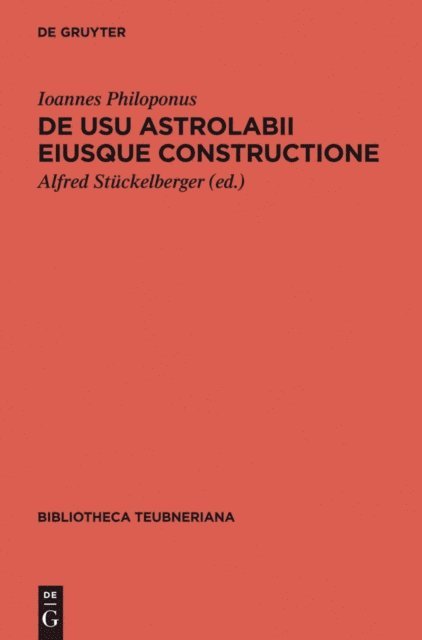 Ioannes Philoponus, Alfred Stuckelberger - De usu astrolabii eiusque constructione / Über die Anwendung des Astrolabs und seine Anfertigung, E-bok