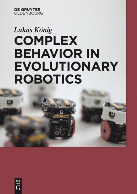 Lukas Konig - Complex Behavior in Evolutionary Robotics, E-bok